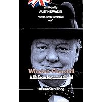 Winston Churchill: The Biography Of British Bulldog Winston Churchill Winston Churchill: The Biography Of British Bulldog Winston Churchill Kindle Hardcover Paperback