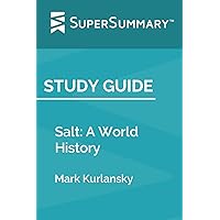 Study Guide: Salt: A World History by Mark Kurlansky (SuperSummary)