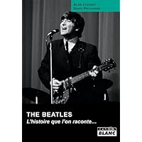 THE BEATLES L'histoire que l'on raconte… (French Edition) THE BEATLES L'histoire que l'on raconte… (French Edition) Kindle Hardcover