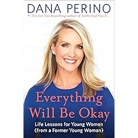 Everything Will Be Okay: Life Lessons for Young Women (from a Former Young Woman) Everything Will Be Okay: Life Lessons for Young Women (from a Former Young Woman) Hardcover Audible Audiobook Kindle Paperback Audio CD