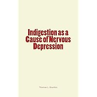 Indigestion as a Cause of Nervous Depression Indigestion as a Cause of Nervous Depression Paperback Kindle