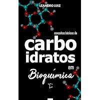 Carboidratos: Bioquímica para iniciantes (Bioquímica Básica Livro 5) (Portuguese Edition)