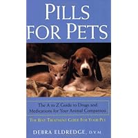 Pills for Pets: The A to Z Guide to Drugs and Medications for Your Animal Companion Pills for Pets: The A to Z Guide to Drugs and Medications for Your Animal Companion Paperback