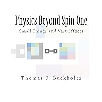 Physics Beyond Spin One: Small Things and Vast Effects Physics Beyond Spin One: Small Things and Vast Effects Paperback