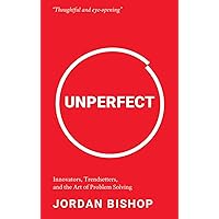 Unperfect: Innovators, Trendsetters, and the Art of Problem Solving Unperfect: Innovators, Trendsetters, and the Art of Problem Solving Kindle Paperback