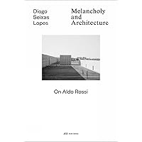 Melancholy and Architecture: On Aldo Rossi Melancholy and Architecture: On Aldo Rossi Hardcover