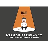 Mission: Pregnancy - Dad's Survival Guide to 9 Months Mission: Pregnancy - Dad's Survival Guide to 9 Months Paperback Kindle