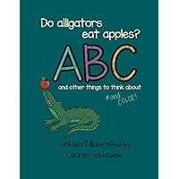 Do Alligators Eat Apples?…and other things to color!: for kids of all ages!