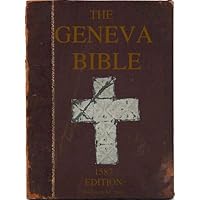 The Geneva Bible including the Marginal Notes of the Reformers. 1587 version. The Geneva Bible including the Marginal Notes of the Reformers. 1587 version. Kindle