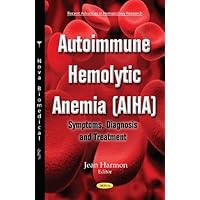 Autoimmune Hemolytic Anemia: Symptoms, Diagnosis and Treatment