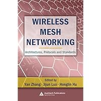 Wireless Mesh Networking: Architectures, Protocols and Standards (Wireless Networks and Mobile Communications) Wireless Mesh Networking: Architectures, Protocols and Standards (Wireless Networks and Mobile Communications) Kindle Hardcover
