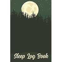Sleep Log Book: Daily Sleep Tracker Notebook To Monitor Sleeping Hours, Insomnia, Sleep Disorders, Medications, Sleeping Habits, And Sleeping Patterns