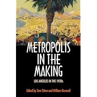 Metropolis in the Making: Los Angeles in the 1920s Metropolis in the Making: Los Angeles in the 1920s Kindle Paperback Hardcover Mass Market Paperback