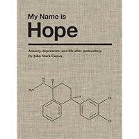 My Name is Hope: Anxiety, depression, and life after melancholy My Name is Hope: Anxiety, depression, and life after melancholy Kindle Hardcover