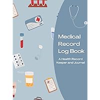 Medical Record Log Book | A Health Record Keeper and Journal: Medical Journal Book | Medical History Journal | Personal Medical Records Organizer | Medical Log Book For Caregivers | Hardcover