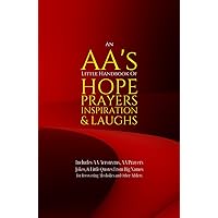 An AA’s Little Handbook Of HOPE PRAYERS INSPIRATION & LAUGHS: Includes AA Acronyms, AA Prayers, Jokes & Little Quotes From Big Names for Recovering Alcoholics and Other Addicts