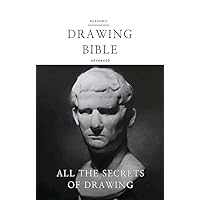 Drawing bible (Advanced): The sole drawing course guidebook for beginners that contains all the secrets of academic drawing Drawing bible (Advanced): The sole drawing course guidebook for beginners that contains all the secrets of academic drawing Kindle Paperback