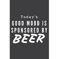 Today S Good Mood Is Sponsored by Beer: Lined Journal Notebook Birthday Gift Present - 6x9 inches - 120 Pages
