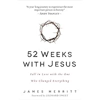 52 Weeks with Jesus: Fall in Love with the One Who Changed Everything 52 Weeks with Jesus: Fall in Love with the One Who Changed Everything Paperback Kindle Hardcover Board book