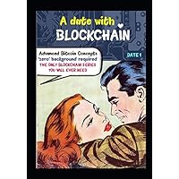 A DATE WITH BLOCKCHAIN: Advanced Bitcoin concepts ; Zero background required A DATE WITH BLOCKCHAIN: Advanced Bitcoin concepts ; Zero background required Kindle Paperback