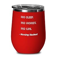 Nursing Student Wine Tumbler No Sleep. No Money. No Life. Nursing Student Funny Gift Idea For Nursing Student 12oz, Red