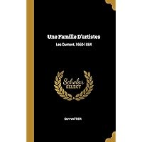 Une Famille D'artistes: Les Dumont, 1660-1884 (French Edition) Une Famille D'artistes: Les Dumont, 1660-1884 (French Edition) Hardcover Paperback