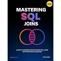 Mastering SQL Joins: A Quick Handbook On Mastering SQL Joins With Practical Exercises