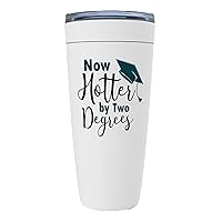 Graduation College Tumbler - Now Hotter By Two Degrees - Inspired Quotes Encouragement Student Bachelor Women Men Boy Girl White