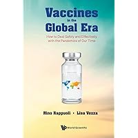 Vaccines In The Global Era: How To Deal Safely And Effectively With The Pandemics Of Our Time Vaccines In The Global Era: How To Deal Safely And Effectively With The Pandemics Of Our Time Paperback Kindle Hardcover