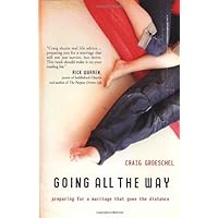 Going All the Way: Preparing for a Marriage That Goes the Distance Going All the Way: Preparing for a Marriage That Goes the Distance Hardcover