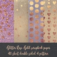 glitter rose gold scrapbook paper 40 sheet double sided 4 pattern: card making DIY crafting - origami - decoupage - paper craft - collage art - kirigami - Decorative crafting Paper for Card Making