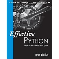 Effective Python: 59 Specific Ways to Write Better Python (Effective Software Development Series) Effective Python: 59 Specific Ways to Write Better Python (Effective Software Development Series) Paperback Kindle