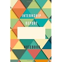 internship report Notebook for Students and Professionals 6*9 with 105 empty lined pages graduation and final project Book: training report journal ... of your internship With Personalized cover