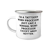 Nice Word processor Gifts, I'm a Tattooed Word Processor. Just Like a, Inspire 12oz Camper Mug For Men Women, From Team Leader, Personalized word processor gifts, Customized word processor gifts, One