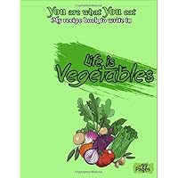 life is vegetables you are what you eat my recipe book to write in: 8,5x11 inches letter format, make your own cookbook, personalized blank journal ... woman girl and teens creative diy personne