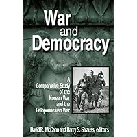 War and Democracy: A Comparative Study of the Korean War and the Peloponnesian War War and Democracy: A Comparative Study of the Korean War and the Peloponnesian War Kindle Hardcover Paperback