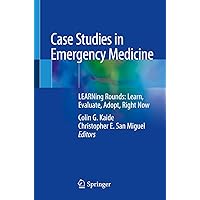 Case Studies in Emergency Medicine: LEARNing Rounds: Learn, Evaluate, Adopt, Right Now Case Studies in Emergency Medicine: LEARNing Rounds: Learn, Evaluate, Adopt, Right Now Paperback Kindle