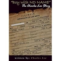 Boy With No Name: The Charles Lee Story Boy With No Name: The Charles Lee Story Paperback Kindle