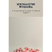 Benzodiazepine Withdrawal: A Comprehensive Guide To Mental Support