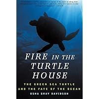 Fire In The Turtle House: The Green Sea Turtle and the Fate of the Ocean Fire In The Turtle House: The Green Sea Turtle and the Fate of the Ocean Kindle Hardcover Paperback Mass Market Paperback