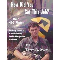 How Did You Get This Job?: The Daily Journal of a 1st Air Cavalry Combat Photographer in Vietnam How Did You Get This Job?: The Daily Journal of a 1st Air Cavalry Combat Photographer in Vietnam Paperback