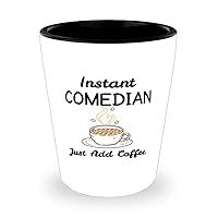Comedian Funny 1.5oz Shot Glass - Instant Comedian Just Add Coffee - Unique For CoWorkers