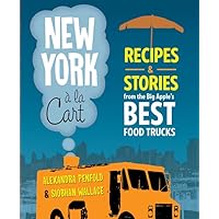 New York a la Cart: Recipes and Stories from the Big Apple's Best Food Trucks New York a la Cart: Recipes and Stories from the Big Apple's Best Food Trucks Paperback Kindle