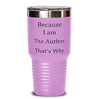 Because I Am the Author. That's Why. Unique Gifts For Author from Writer, Blogger, Scriptwriter 30oz Light Purple Tumbler