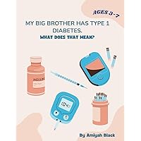 My Big Brother Has Type 1 Diabetes. What Does That Mean?: A Siblings Perspective On Type 1 Diabetes (Type 1 Tales) My Big Brother Has Type 1 Diabetes. What Does That Mean?: A Siblings Perspective On Type 1 Diabetes (Type 1 Tales) Paperback