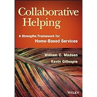 Collaborative Helping: A Strengths Framework for Home-Based Services Collaborative Helping: A Strengths Framework for Home-Based Services Kindle Paperback