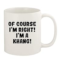 Of Course I'm Right! I'm A Khang! - 11oz Ceramic White Coffee Mug Cup, White