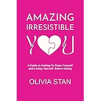 Amazing Irresistible You: A Guide To Getting To Know Yourself And Love Yourself Before Dating Amazing Irresistible You: A Guide To Getting To Know Yourself And Love Yourself Before Dating Paperback Kindle Audible Audiobook