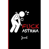 Fuck Asthma : Journal: A Personal Journal for Sounding Off