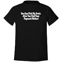 You Can Pick My Brain After You Pick Your Payment Method - Men's Soft & Comfortable T-Shirt